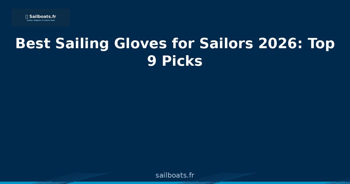 Best Sailing Gloves for Sailors 2026: Complete Buying Guide