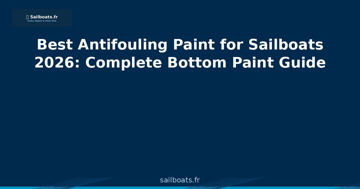 Best Antifouling Paint for Sailboats 2026: Complete Bottom Paint Guide