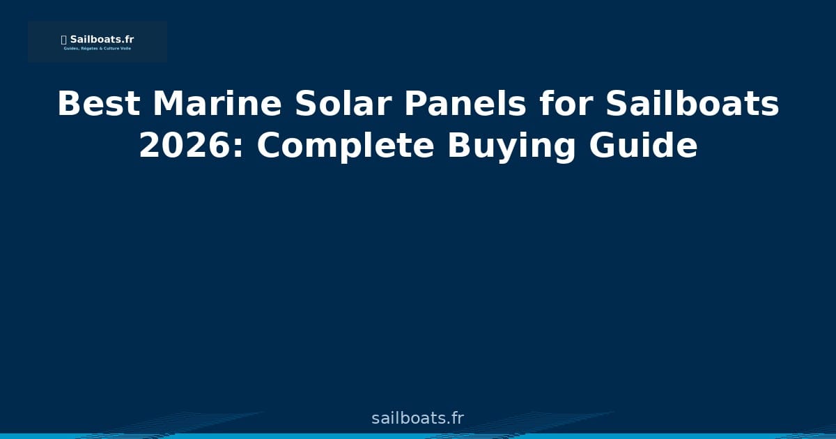 Best Marine Solar Panels for Sailboats 2026: Complete Buying Guide