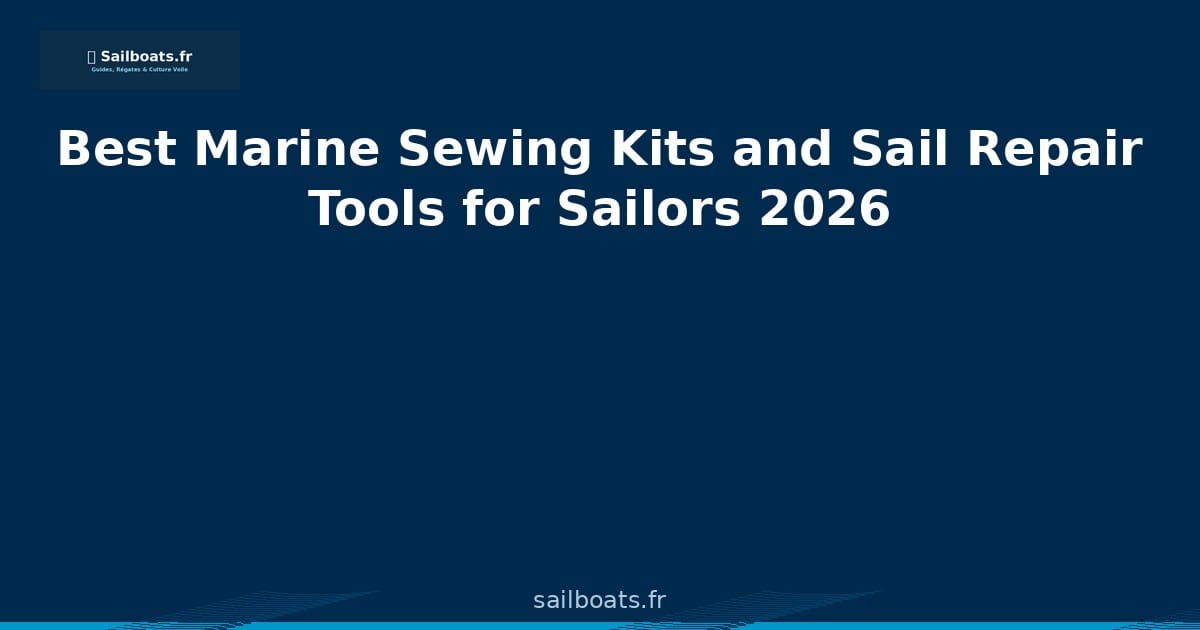 Best Marine Sewing Kits and Sail Repair Tools for Sailors 2026